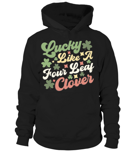 Lucky like a four leaf clover happy st patricks day Hoodie Unisex