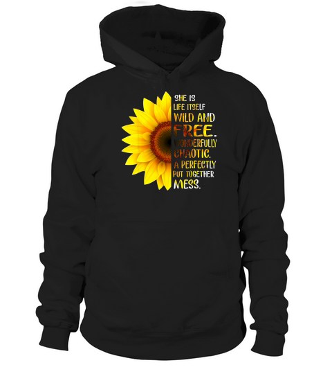 She Is Life Itself Wild And Free Sunflower Gift Idea T-shirt Hoodie Unisex