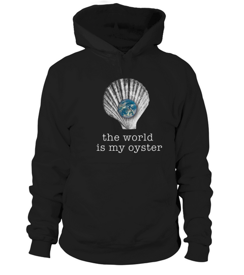 The World Is My Oyster Adventure And World Travel T-shirt Hoodie Unisex