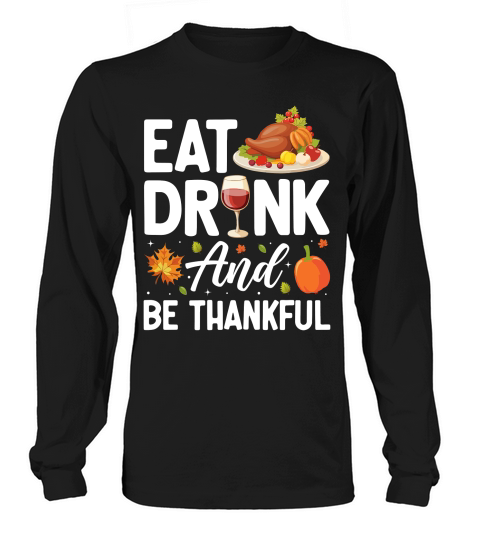 Eat Drink and Be Thankful Long sleeved Unisex