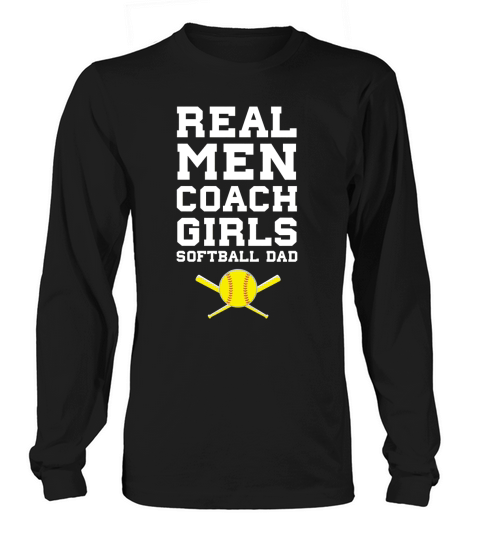 Real Men Coach Girls Softball Dad Sports Long sleeved Unisex