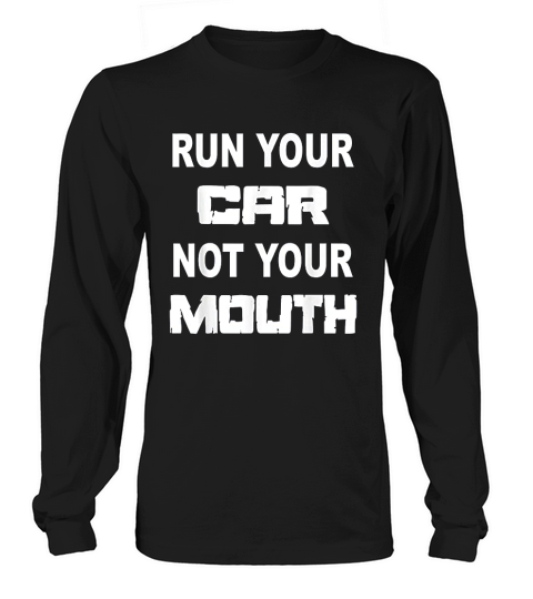 Run Your Car Not Your Mouth Street Outlaws Racing Long sleeved Unisex