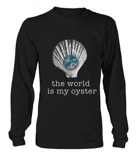 The World Is My Oyster Adventure And World Travel T-shirt Long sleeved Unisex