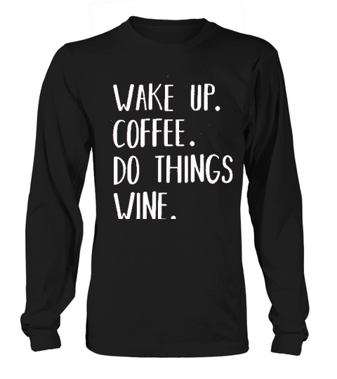 Wake Up Coffee Do Things Long sleeved Unisex