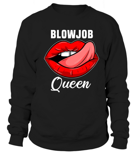 Blowjob Queen Oralsex BJ cum whore Marrie gift T-Shirt Unisex Sweatshirt Unisex