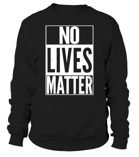 NO LIVES MATTER Funny Halloween Best Top Nihilist Sweatshirt Unisex