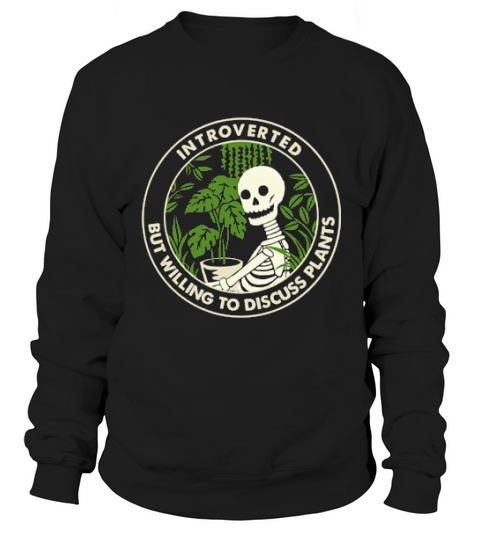 Skeleton Introverted But Willing To Discuss Plants Sweatshirt Unisex