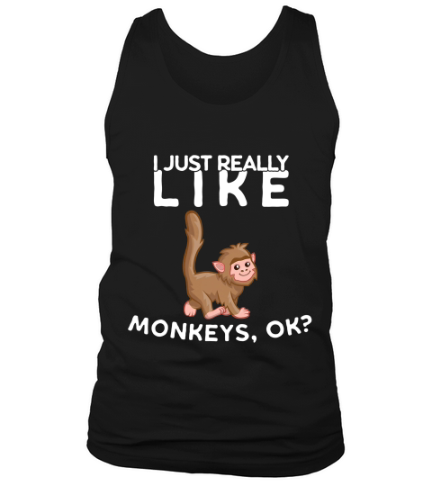 I Just Really Like Monkeys Ok T-shirt Tank Top Unisex