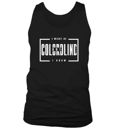 I might be colorblind but i know i look good in  3 Tank Top Unisex