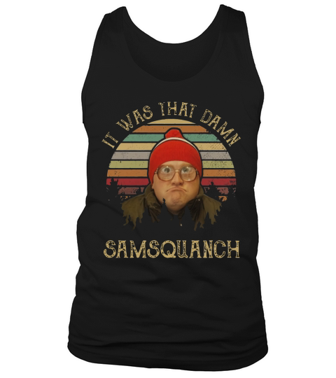 It was that damn samsquanch vintage shirt Tank Top Unisex
