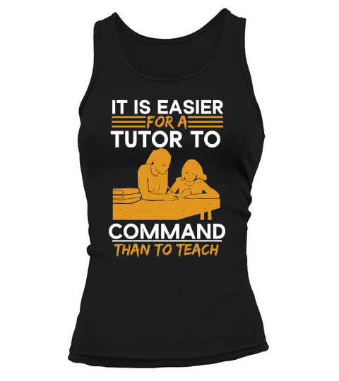 It Is Easier For A Tutor To Command Than To Teach Tank top Woman