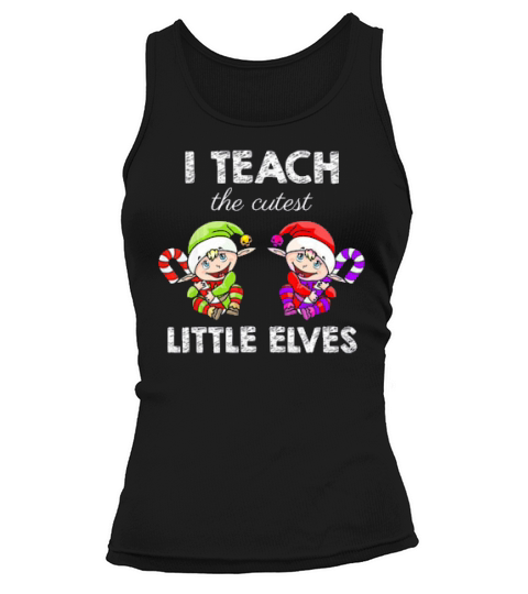 Teacher Christmas I Teach The Cutest Little Elves Tank top Woman