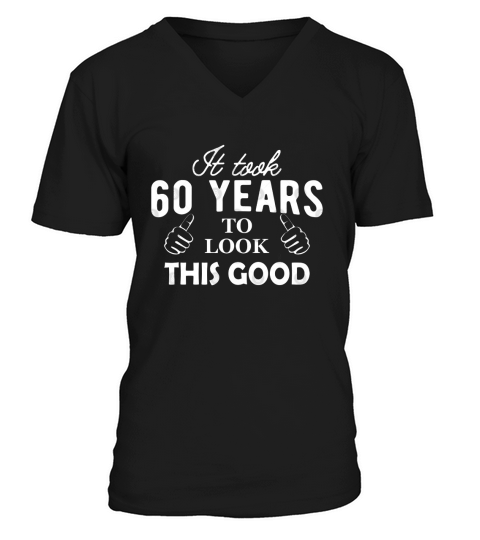 60th birthday It took me 60 years to look this good V-Neck T-shirt