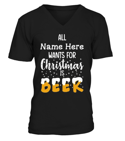 All Name Here Wants For Christmas Is Beer V-Neck T-shirt