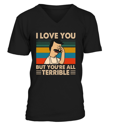 Bob’s Burgers i love you but you’re all terrible vintage V-Neck T-shirt