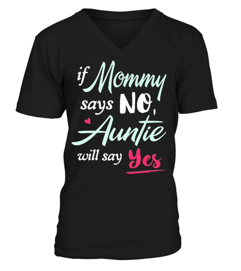 If Mommy Says No Auntie Will Says V-Neck T-shirt