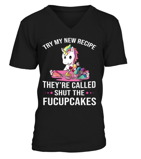 Try My New Recipe The Are Called Shut The Fucupcakes V-Neck T-shirt
