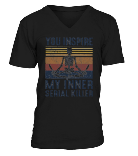 Vintage Skeleton You Inspire My Inner Serial Killer Shirth V-Neck T-shirt