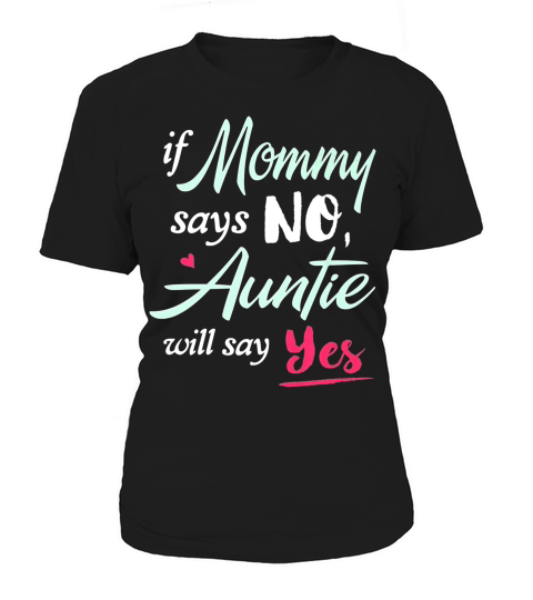If Mommy Says No Auntie Will Says Women's T-Shirt