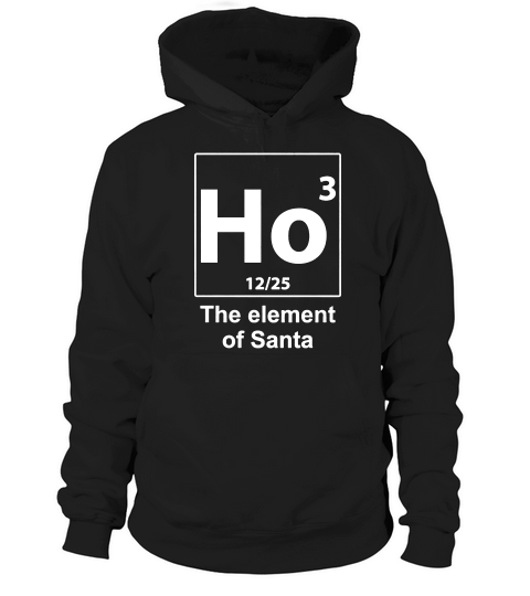 Ho3 The Element Of Santa T-shirt Hoodie Unisex