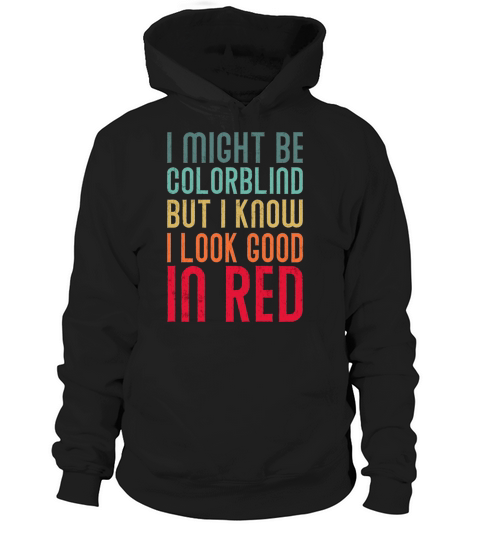 I might Be Colorblind But I Know I Look Good In  2 Hoodie Unisex