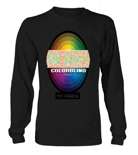 Im not colorblind  Im unique color blind Long sleeved Unisex
