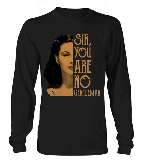 Scarlett Ohara Sir You Are No Gentleman Shirt Long sleeved Unisex