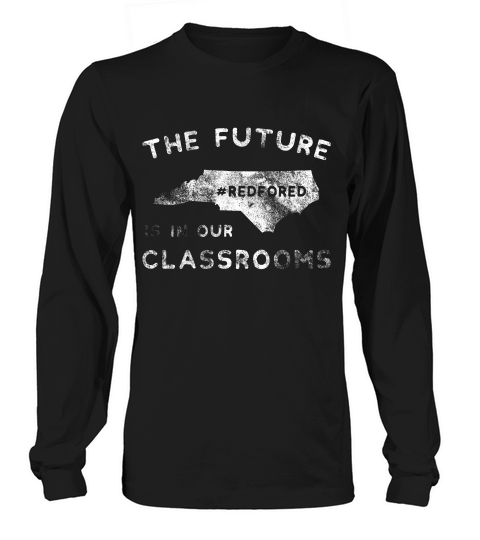 The Future In Our Classrooms Red For Ed North Carolina T-shirt Long sleeved Unisex