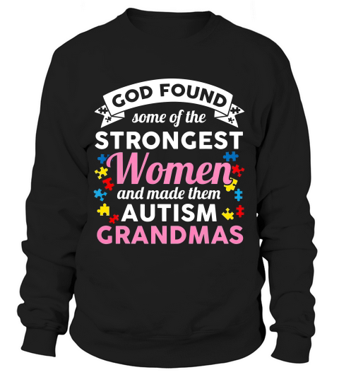Autism Strongest Women Are Autism Grandmas Gift T-shirt Sweatshirt Unisex