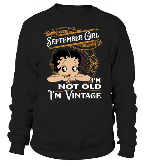 Betty Boop September girl i’m not old i’m vintage shirt Sweatshirt Unisex
