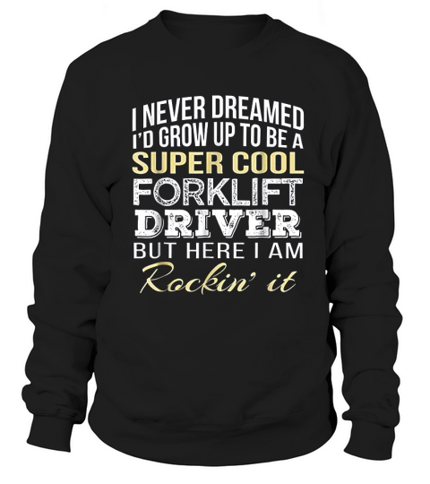 Forklift Driver Funny Gift Sweatshirt Unisex