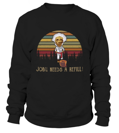 Jobu Needs A Refill Vintage Sweatshirt Unisex