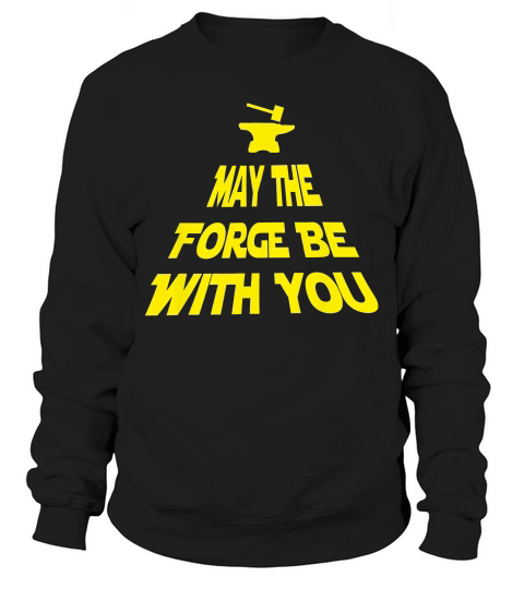 May The Forge Be With You Blacksmith Metal Working T-shirt Sweatshirt Unisex