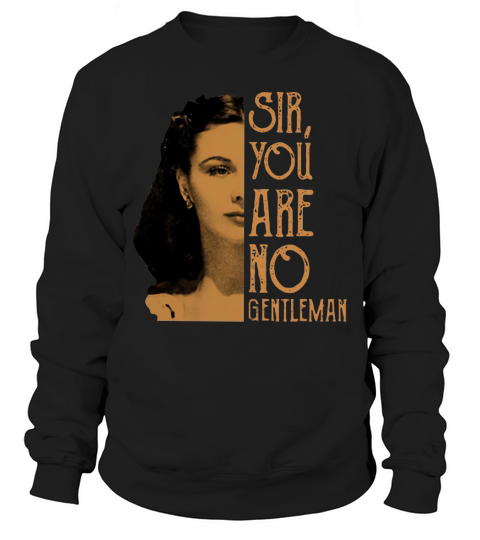 Scarlett Ohara Sir You Are No Gentleman Shirt Sweatshirt Unisex