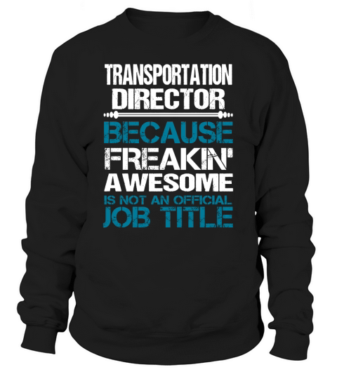 TRANSPORTATION DIRECTOR Freakin Sweatshirt Unisex