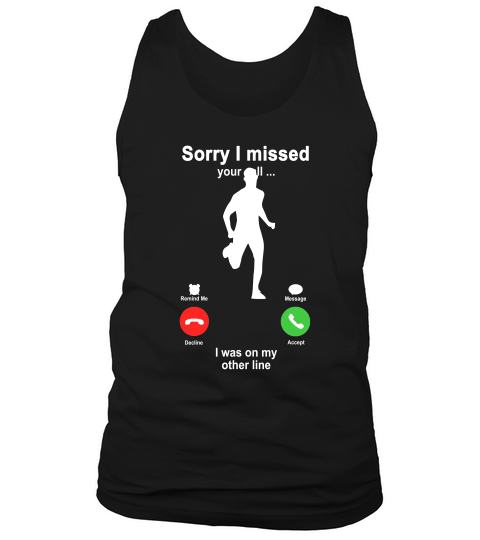 Running Sorry I Missed Your Call I Was On My Other Line Funny Sport Lovers Tank Top Unisex