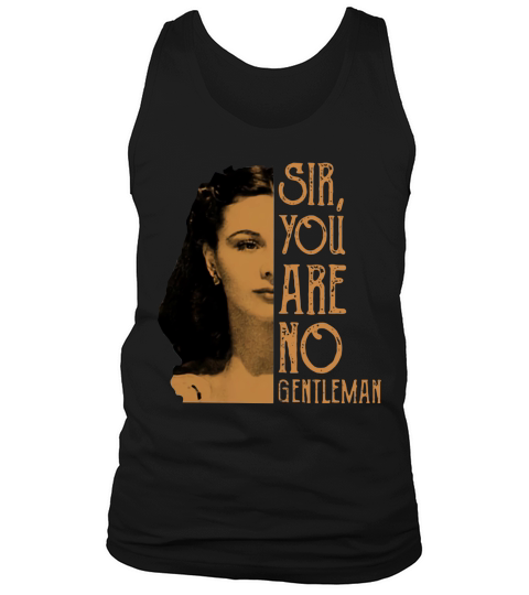 Scarlett Ohara Sir You Are No Gentleman Shirt Tank Top Unisex