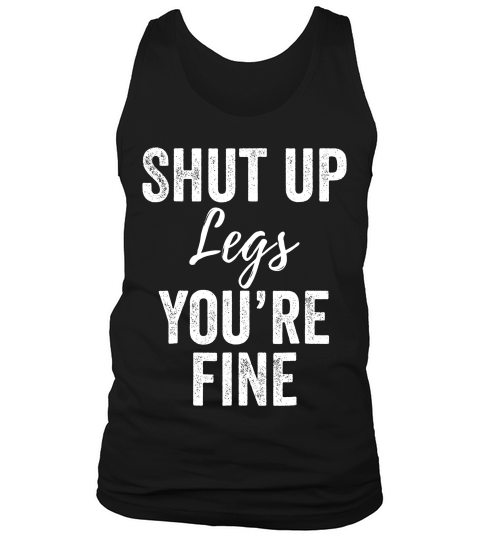 Shut Up Legs Funny For Work Out Exercise T-shirt Tank Top Unisex