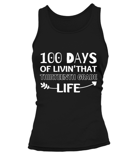 100 Days Of Living That Thirteenth Grade Life School Grade Student Tank top Woman
