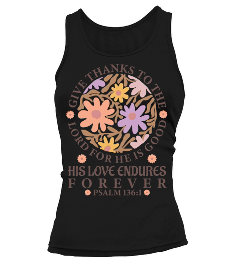 Give Thanks To The Lord For He Is Good His Love Endures Forever Tank top Woman