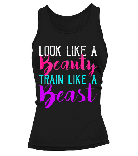 Look Like A Beauty Train Like A Beast T-shirt Tank top Woman