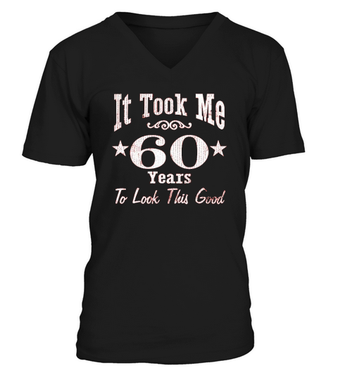 60th Birthday Gift It Took Me 60 Years To Look This Good V-Neck T-shirt