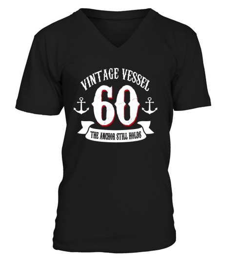 60th birthday vintage age vessel 60 the anchor still holds V-Neck T-shirt