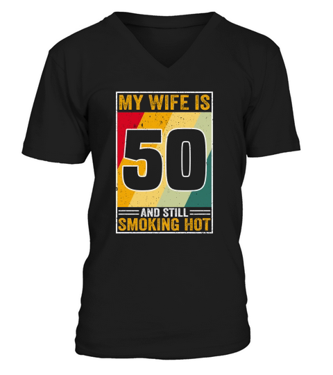 My Wife Is 50 And Still Smoking Hot Funny Wife Birthday 50th V-Neck T-shirt