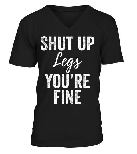 Shut Up Legs Funny For Work Out Exercise T-shirt V-Neck T-shirt
