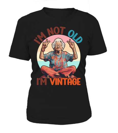 I m Not Old I m Vintage Funny Quotes Women's T-Shirt