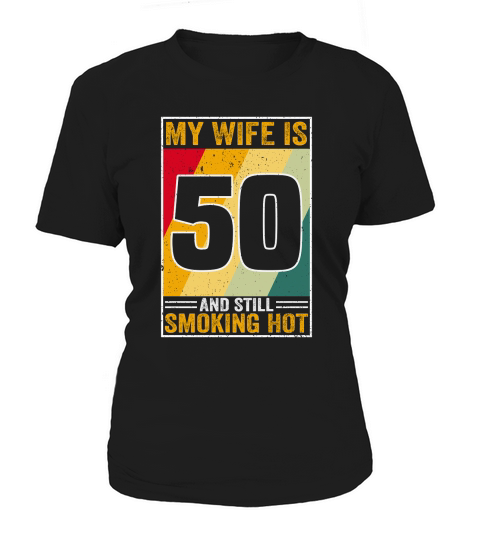 My Wife Is 50 And Still Smoking Hot Funny Wife Birthday 50th Women's T-Shirt