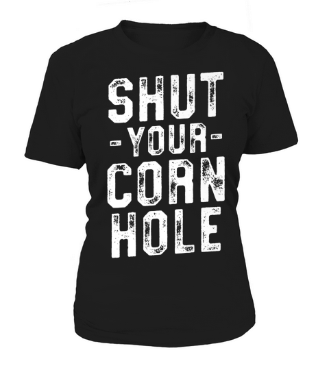Shut Your Cornhole Funny Bean Bag Toss Competition T-shirt Women's T-Shirt