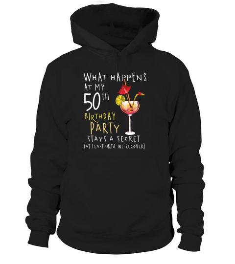 50th Birthday what happens at my 50th birthday party stays a secret Hoodie Unisex