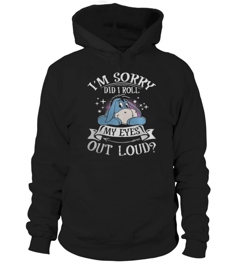 Eeyore Im Sorry Did I Roll My Eyes Out Loud Hoodie Unisex
